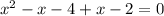 x^2-x-4+x-2=0