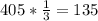 405*\frac{1}{3} =135