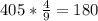 405* \frac{4}{9}=180