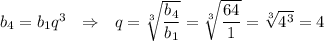 b_4=b_1q^3~~\Rightarrow~~ q=\sqrt[3]{\dfrac{b_4}{b_1}} =\sqrt[3]{\dfrac{64}{1}} =\sqrt[3]{4^3}=4