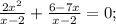 \frac{2x^2}{x-2}+ \frac{6-7x}{x-2}=0;