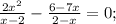 \frac{2x^2}{x-2}- \frac{6-7x}{2-x}=0;