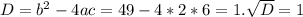 D=b^2-4ac=49-4*2*6=1. \sqrt{D}=1