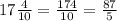 17 \frac{4}{10} = \frac{174}{10} = \frac{87}{5}