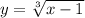 y= \sqrt[3]{x-1}