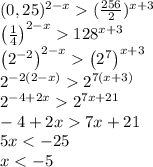 (0,25)^{2-x}(\frac{256}{2})^{x+3}\\&#10;\left(\frac{1}{4}\right)^{2-x}128^{x+3}\\&#10;\left(2^{-2}\right)^{2-x}\left(2^7\right)^{x+3}\\&#10;2^{-2(2-x)}2^{7(x+3)}\\&#10;2^{-4+2x}2^{7x+21}\\&#10;-4+2x7x+21\\&#10;5x