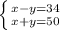 \left \{ {{x-y=34} \atop {x+y=50}} \right.