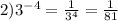 2) 3 ^{-4} = \frac{1}{ 3^{4} } = \frac{1}{81}