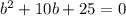 b^{2} +10b+25=0