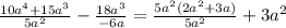 \frac{10a^4+15a^3}{5a^2}- \frac{18a^3}{-6a} = \frac{5a^2(2a^2+3a)}{5a^2}+3a^2