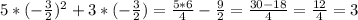 5*(- \frac{3}{2})^2+3*(- \frac{3}{2}) = \frac{5*6}{4}- \frac{9}{2}= \frac{30-18}{4}= \frac{12}{4}=3