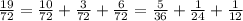 \frac{19}{72}= \frac{10}{72}+ \frac{3}{72}+ \frac{6}{72}= \frac{5}{36}+ \frac{1}{24}+ \frac{1}{12}