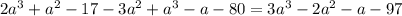 2 a^{3} + a^{2} -17-3 a^{2} + a^{3} -a-80=3 a^{3} -2 a^{2} -a-97