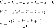 \displaystyle k^4S-k^3x-k^2x-kx-x=0\\\\k^4S=x(k^3+k^2+k+1)\\\\S= \frac{x(k^3+k^2+k+1) }{k^4}