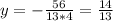 y= -\frac{56}{13*4}= \frac{14}{13}