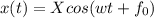 x(t)=Xcos(wt+ f_{0} )