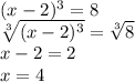 (x-2)^{3}=8 \\&#10; \sqrt[3]{(x-2)^{3}}= \sqrt[3]{8} \\&#10;x-2=2 \\&#10;x=4