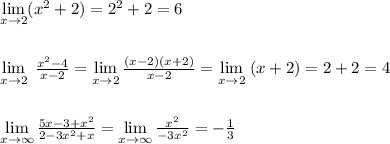 \lim\limits_{x \to 2}(x^2+2)=2^2+2=6\\\\\\\lim\limits _{x \to 2}\; \frac{x^2-4}{x-2}=\lim\limits _{x \to 2}\frac{(x-2)(x+2)}{x-2}=\lim\limits _{x \to 2}\; (x+2)=2+2=4\\\\\\\lim\limits _{x \to \infty}\frac{5x-3+x^2}{2-3x^2+x}=\lim\limits _{x \to \infty}\frac{x^2}{-3x^2}=-\frac{1}{3}