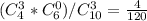 ( C_{4} ^{3} * C_{6} ^{0})/ C_{10} ^{3}= \frac{4}{120}