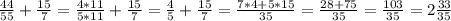 \frac{44}{55}+ \frac{15}{7}= \frac{4*11}{5*11}+ \frac{15}{7}= \frac{4}{5}+ \frac{15}{7}= \frac{7*4+5*15}{35}= \frac{28+75}{35}= \frac{103}{35}=2 \frac{33}{35}