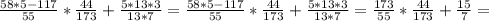 \frac{58*5-117}{55}* \frac{44}{173}+ \frac{5*13*3}{13*7}= \frac{58*5-117}{55}* \frac{44}{173}+ \frac{5*13*3}{13*7}= \frac{173}{55}* \frac{44}{173}+ \frac{15}{7}=