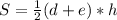 S= \frac{1}{2} (d+e)*h