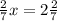 \frac{2}{7} x=2 \frac{2}{7}