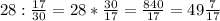 28: \frac{17}{30} =28* \frac{30}{17} = \frac{840}{17} =49 \frac{7}{17}