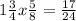 1 \frac{3}{4}x \frac{5}{8}= \frac{17}{24}