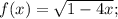 f(x)= \sqrt{1-4x};