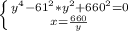 \left \{ {{ y^{4}-61^{2}*y^{2}+660^{2}=0} \atop {x= \frac{660}{y}}} \right.