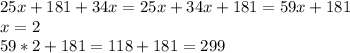 25x+181+34x=25x+34x+181=59x+181 \\ x=2\\59*2+181=118+181=299