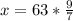 x=63* \frac{9}{7}