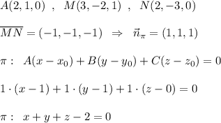 A(2,1,0)\; \; ,\; \; M(3,-2,1)\; \; ,\; \; N(2,-3,0)\\\\\overline {MN}=(-1,-1,-1)\; \; \Rightarrow\; \; \vec{n}_{\pi }=(1,1,1)\\\\\pi :\; \; A(x-x_0)+B(y-y_0)+C(z-z_0)=0\\\\1\cdot (x-1)+1\cdot (y-1)+1\cdot (z-0)=0\\\\\pi :\; \; x+y+z-2=0