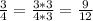 \frac{3}{4} = \frac{3*3}{4*3} = \frac{9}{12}