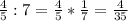 \frac{4}{5} :7= \frac{4}{5} * \frac{1}{7} = \frac{4}{35}