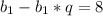 b_{1}- b_{1}*q=8