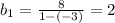 b_{1}= \frac{8}{1-(-3)}=2