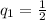 q_{1}= \frac{1}{2}