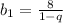 b_{1}= \frac{8}{1- q}