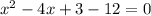 x^2-4x+3-12=0