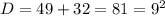 D = 49+32 = 81 = 9^2