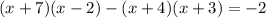 (x+7)(x-2)-(x+4)(x+3)=-2