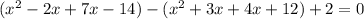 (x^2-2x+7x-14)-(x^2+3x+4x+12)+2=0