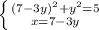 \left \{ {{ (7-3y)^{2} +y ^{2} =5} \atop {x=7-3y}} \right.