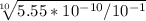 \sqrt[10]{5.55*10^{-10} / 10^{-1}}