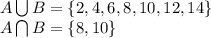 A\bigcup B=\{2,4,6,8,10,12,14\} \\ A\bigcap B=\{8,10\} \\