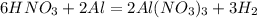 6HNO _{3} +2Al=2Al(NO _{3} )_{3} +3H _{2}