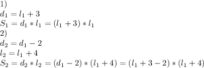 1)\\d_{1}=l_{1} +3\\ S_{1} = d_{1} * l_{1}=(l_{1} +3)*l_{1}&#10; \\ 2)\\ d_{2}= d_{1}-2&#10; \\ l_{2} =l_{1} +4&#10; \\ S_{2} = d_{2} * l_{2}=(d_{1}-2)*(l_{1} +4)=(l_{1} +3-2)*(l_{1} +4)&#10;