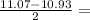 \frac{11.07-10.93}{2} =